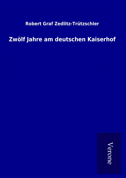 Książka Zwölf Jahre am deutschen Kaiserhof Robert Graf Zedlitz-Trützschler