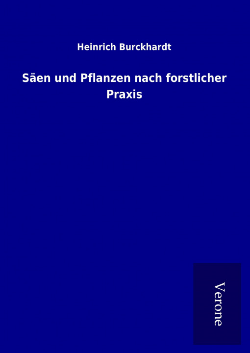 Buch Säen und Pflanzen nach forstlicher Praxis Heinrich Burckhardt