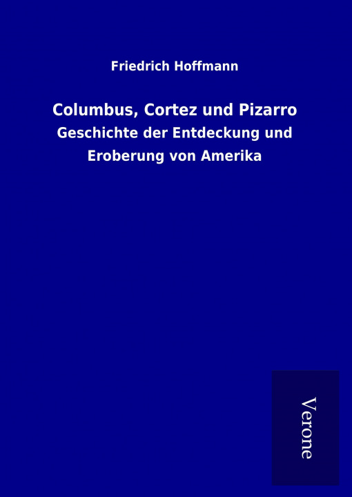 Kniha Columbus, Cortez und Pizarro Friedrich Hoffmann