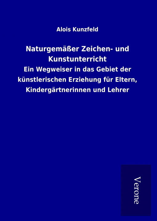 Kniha Naturgemäßer Zeichen- und Kunstunterricht Alois Kunzfeld