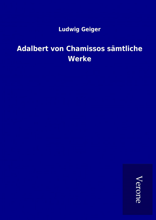 Книга Adalbert von Chamissos sämtliche Werke Ludwig Geiger