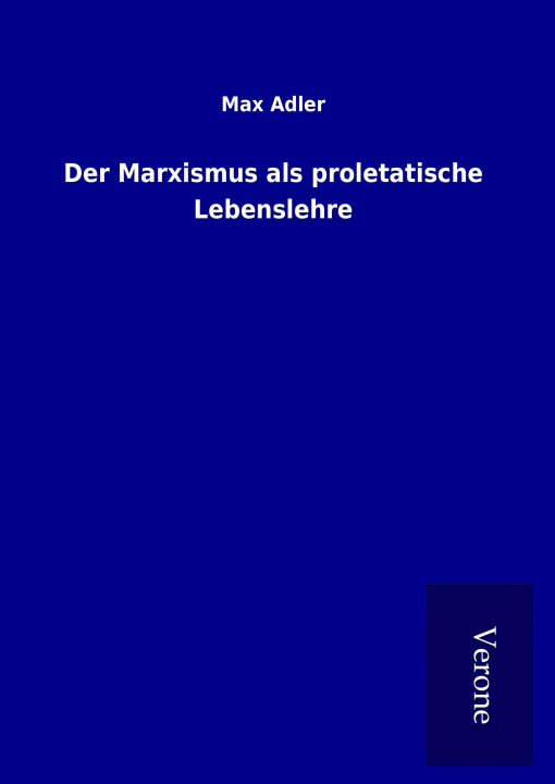 Kniha Der Marxismus als proletatische Lebenslehre Max Adler