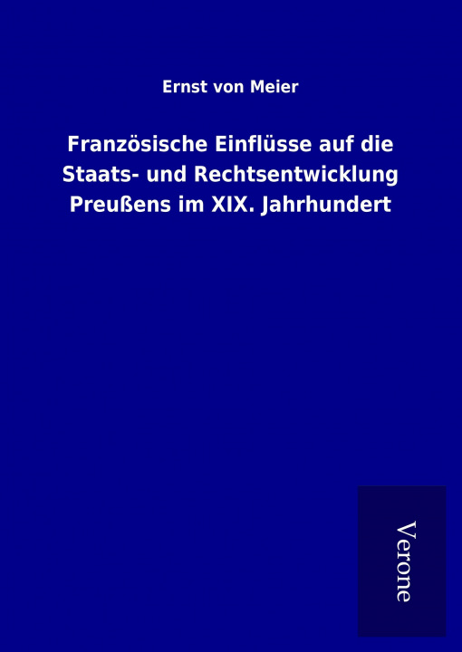 Livre Französische Einflüsse auf die Staats- und Rechtsentwicklung Preußens im XIX. Jahrhundert Ernst von Meier