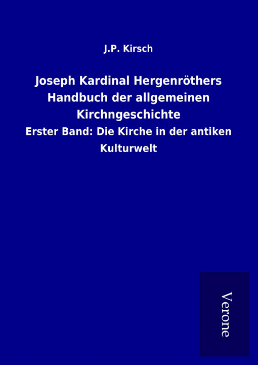 Könyv Joseph Kardinal Hergenröthers Handbuch der allgemeinen Kirchngeschichte J. P. Kirsch