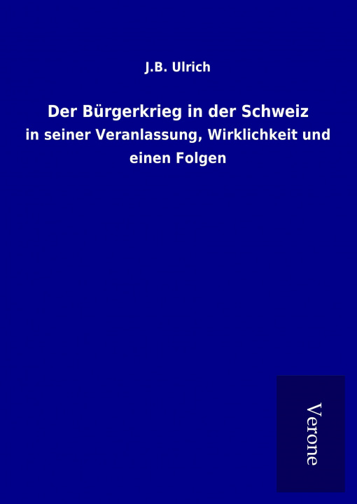 Kniha Der Bürgerkrieg in der Schweiz J. B. Ulrich