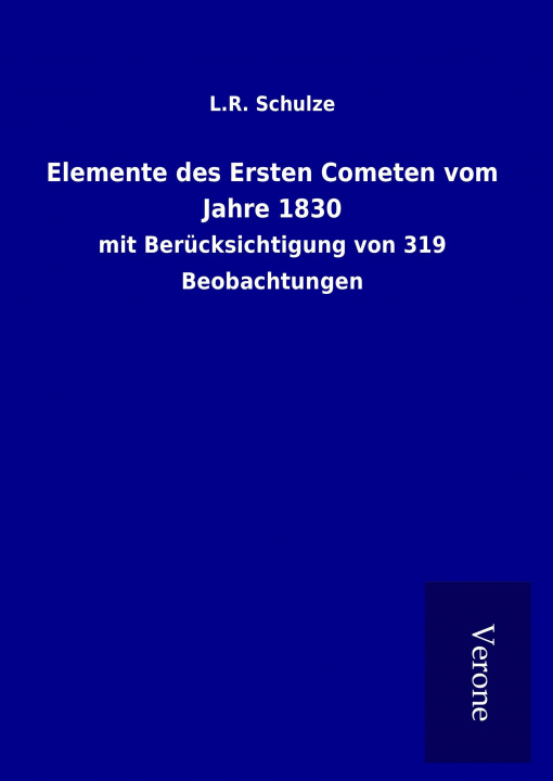 Kniha Elemente des Ersten Cometen vom Jahre 1830 L. R. Schulze