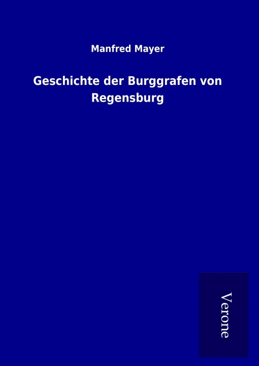 Książka Geschichte der Burggrafen von Regensburg Manfred Mayer