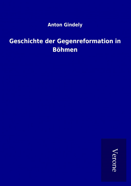 Knjiga Geschichte der Gegenreformation in Böhmen Anton Gindely