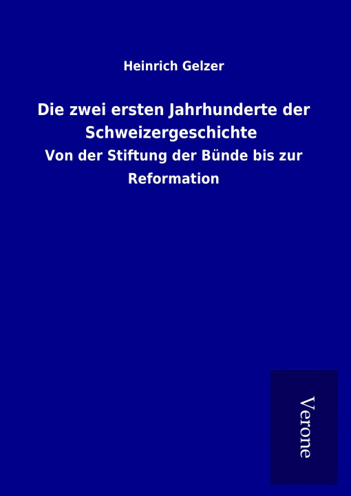 Carte Die zwei ersten Jahrhunderte der Schweizergeschichte Heinrich Gelzer