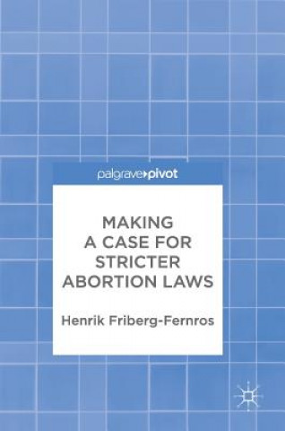 Книга Making a Case for Stricter Abortion Laws Henrik Friberg-Fernros