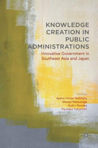 Kniha Knowledge Creation in Public Administrations Ayano Hirose Nishihara