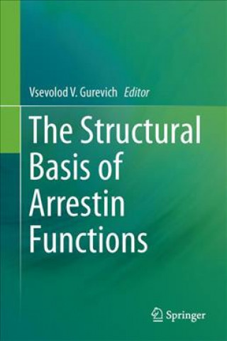 Carte Structural Basis of Arrestin Functions Vsevolod V. Gurevich