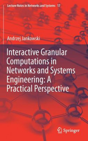 Kniha Interactive Granular Computations in Networks and Systems Engineering: A Practical Perspective Andrzej Jankowski