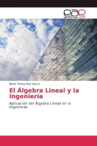 Książka El Álgebra Lineal y la Ingeniería María Teresa Ruiz García