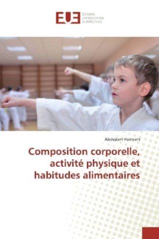 Buch Composition corporelle, activité physique et habitudes alimentaires Abdeslam Hamrani