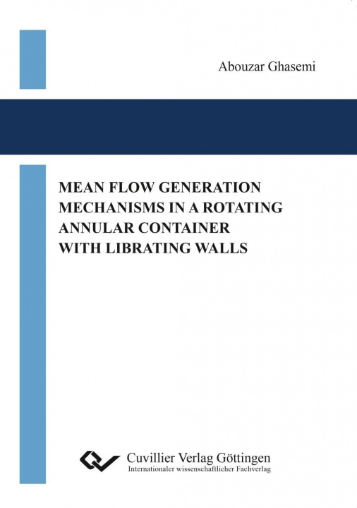 Buch Mean Flow Generation Mechanisms in a Rotating Annular Container with Librating Walls Abouzar Ghasemi