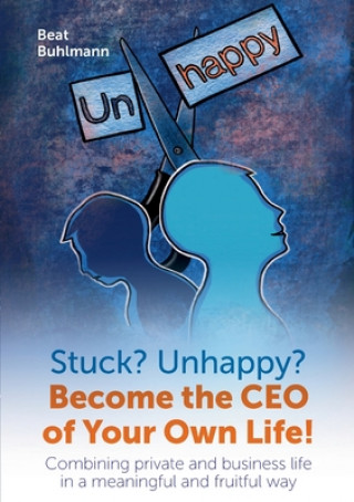 Book Stuck? Unhappy? Become the CEO of Your Own Life Beat Buhlmann