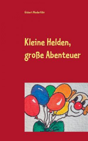 Book Kleine Helden, grosse Abenteuer Gisbert Niederführ