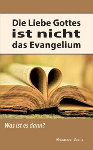 Könyv Liebe Gottes ist nicht das Evangelium Alexander Basnar