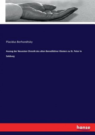 Könyv Auszug der Neuesten Chronik des alten Benediktiner Klosters zu St. Peter in Salzburg Placidus Berhandtsky