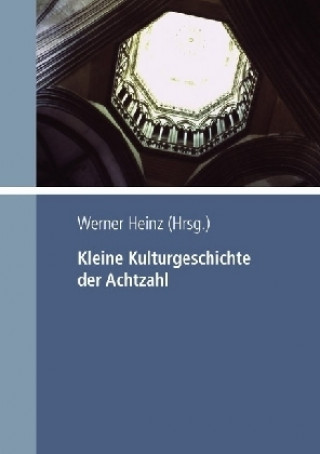 Kniha Kleine Kulturgeschichte der Achtzahl Werner Heinz