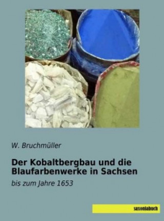 Książka Der Kobaltbergbau und die Blaufarbenwerke in Sachsen W. Bruchmüller