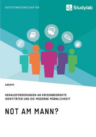 Kniha Not am Mann? Herausforderungen an krisenbedrohte Identitaten und die moderne Mannlichkeit Anonym