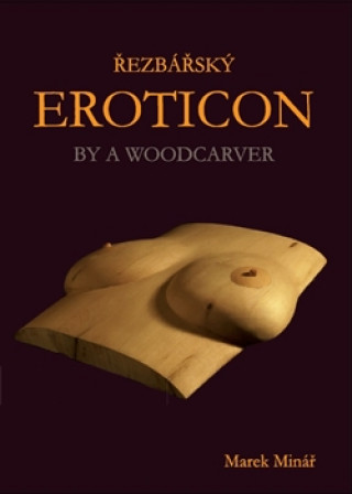 Kniha Řezbářský Eroticon By a Woodcarver Marek Minář