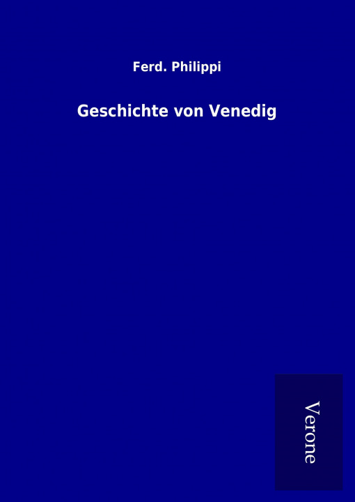 Könyv Geschichte von Venedig Ferd. Philippi