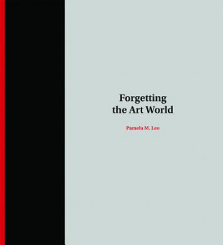 Kniha Forgetting the Art World Pamela M. Lee