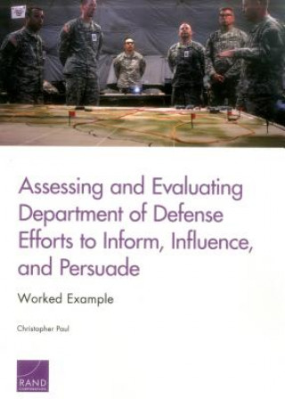 Kniha Assessing and Evaluating Department of Defense Efforts to Inform, Influence, and Persuade Paul Christopher