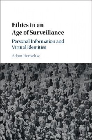Kniha Ethics in an Age of Surveillance Adam Henschke
