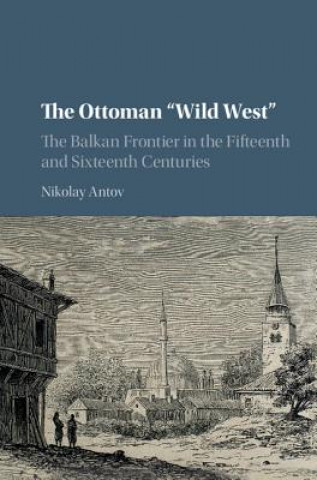Книга Ottoman 'Wild West' Nikolay Antov