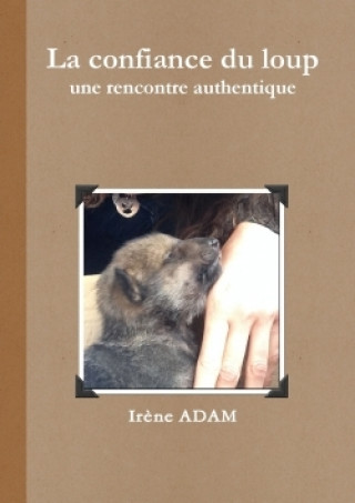 Libro Confiance Du Loup, Une Rencontre Authentique Irene ADAM