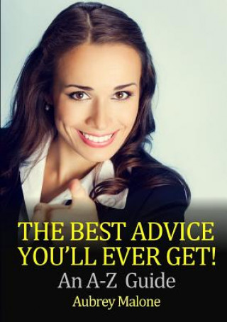 Könyv Best Advice You'll Ever Get! an A-Z Guide Aubrey Malone