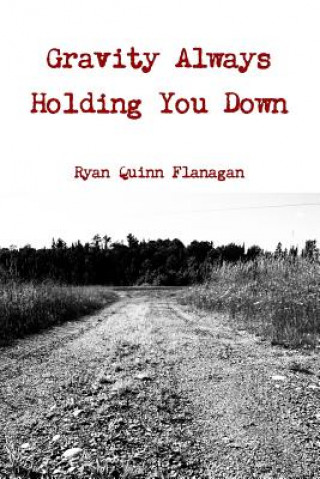 Kniha Gravity Always Holding You Down Ryan Quinn Flanagan