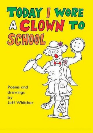 Book Today I Wore a Clown to School Jeff Whitcher