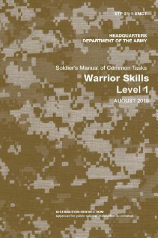 Könyv Soldier's Manual of Common Tasks: Warrior Skills Level 1 (STP 21-1-Smct) (August 2015 Edition) Department of the Army