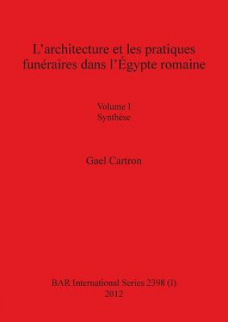 Book L'architecture et les pratiques funeraires dans l'Egypte romaine GAEL CARTRON