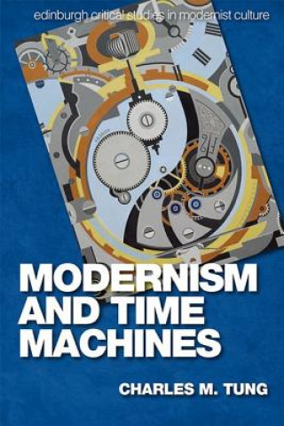Book Modernism and Time Machines TUNG  CHARLES
