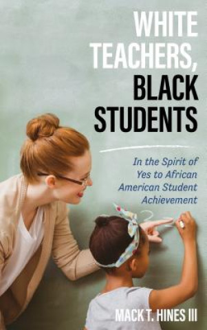 Książka White Teachers, Black Students Mack T. Hines