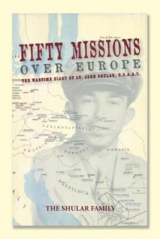 Könyv Fifty Missions over Europe THE SHULAR FAMILY