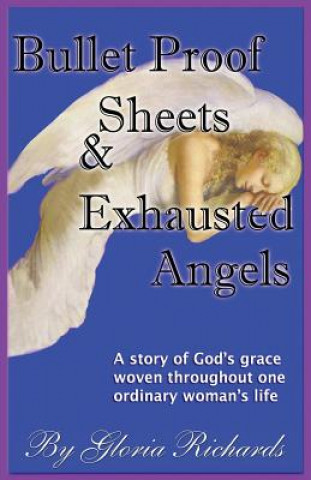 Könyv Bullet Proof Sheets and Exhausted Angels GLORIA RICHARDS