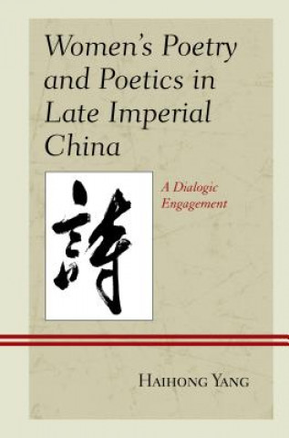 Kniha Women's Poetry and Poetics in Late Imperial China Haihong Yang