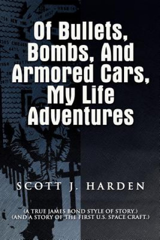 Kniha Of Bullets, Bombs, and Armored Cars, My Life Adventures SCOTT J. HARDEN