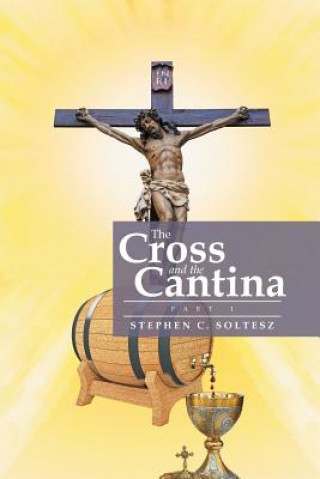 Kniha Cross and the Cantina STEPHEN C. SOLTESZ