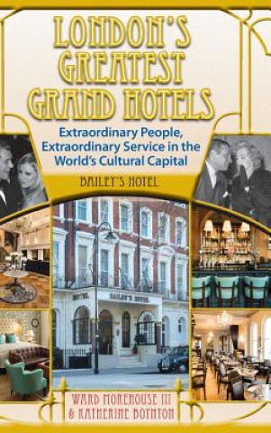 Könyv London's Greatest Grand Hotels - Bailey's Hotel (Hardback) WARD MOREHOUSE III
