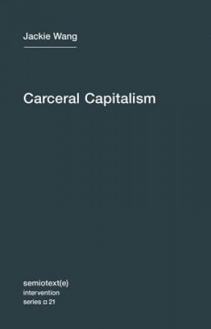 Kniha Carceral Capitalism Jackie Wang