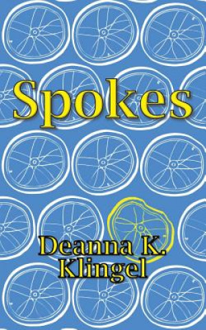 Knjiga Spokes Deanna K. Klingel