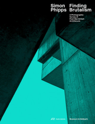 Kniha Simon Phipps Finding Brutalism - A Photographic Survey of Post-War British Architecture Hilar Stadler
